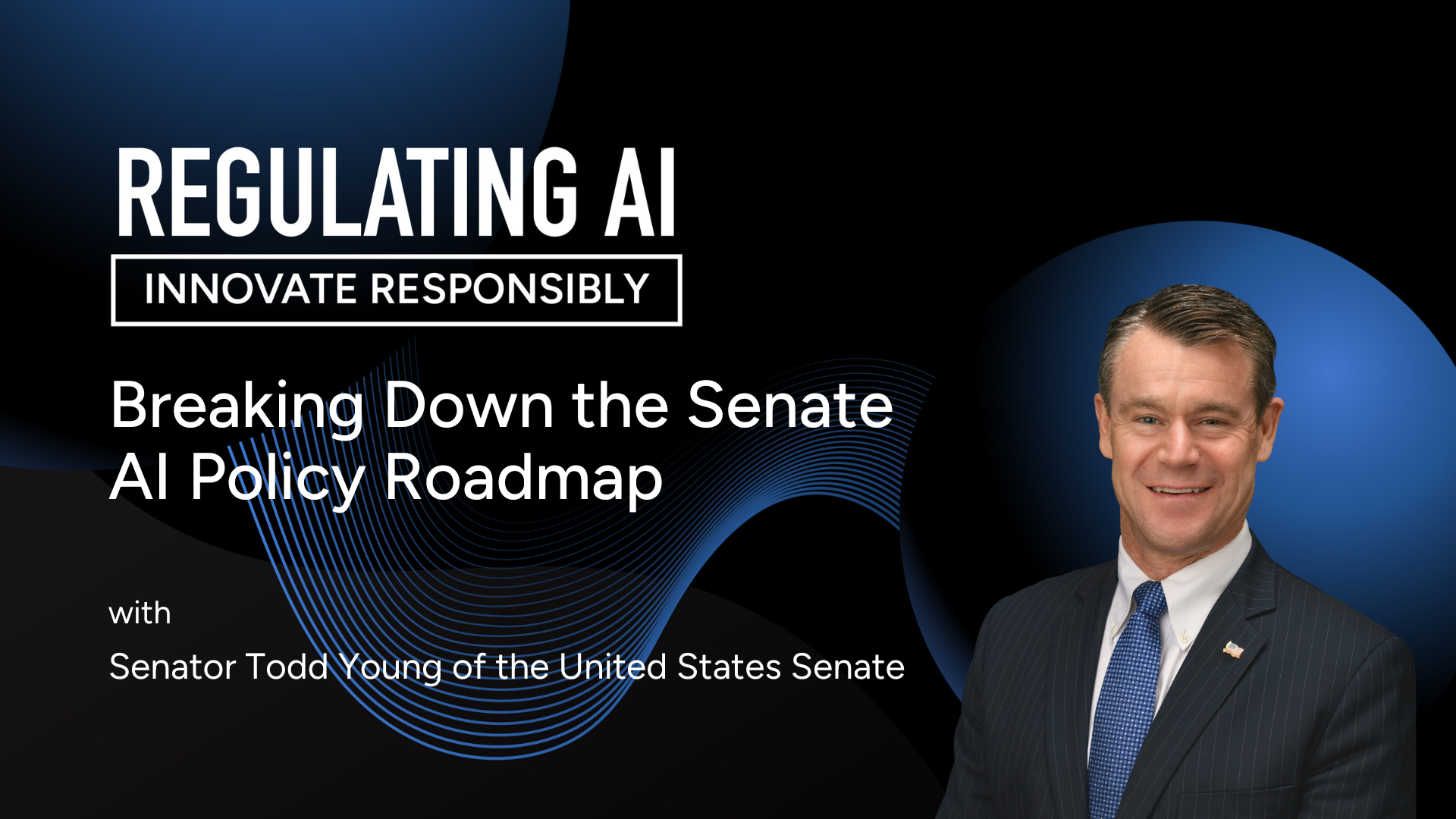 Breaking Down the Senate AI Policy Roadmap with Senator Todd Young of the United States Senate